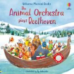 Carte muzicala, THE ANIMAL ORCHESTRA PLAYS BEETHOVEN, Usborne, + 6 luni