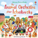 Carte senzoriala cu sunete, THE ANIMAL ORCHESTRA PLAYS TCHAIKOVSKY, Usborne, + 6 luni