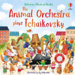 Carte senzoriala cu sunete, THE ANIMAL ORCHESTRA PLAYS TCHAIKOVSKY, Usborne, + 6 luni