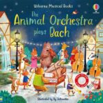 Carte muzicala, THE ANIMAL ORCHESTRA PLAYS BACH, Usborne, + 6 luni